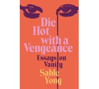 Die Hot with a Vengeance : Essays on Vanity
