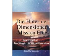 Die Hüter der Dimensionen: Band 2 - Mission Erde: Das Erwachen - Der Weg in die vierte Dimension (Die Hüter der Dimensionen - Spirituelle Fantasy Serie)