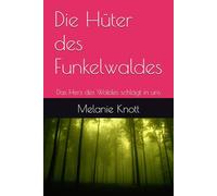 Die Hüter des Funkelwaldes: Das Herz des Waldes schlägt in uns