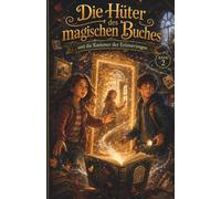 Die Hüter des magischen Buches und die Kammer der Erinnerungen: Ein magisches Abenteuer für Kinder ab 10 Jahren