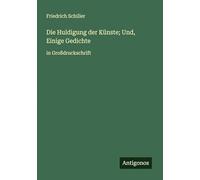 Die Huldigung der Künste; Und, Einige Gedichte: in Großdruckschrift