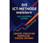Die ICT-Methode meistern: Liquidität, Struktur und Manipulation: Schlüssel zum Markt