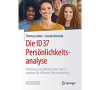Die ID37 Persönlichkeitsanalyse: Bedeutung und Wirkung von Lebensmotiven für effiziente Selbststeuerung