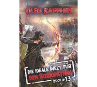 Die ideale Welt für den Soziopathen (Buch 13): Ein apokalyptisches LitRPG-Abenteuer