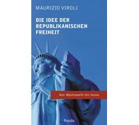 Die Idee der republikanischen Freiheit: Von Machiavelli bis heute