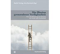 Die Illusion grenzenloser Verfügbarkeit: Über die Bedeutung von Grenzen für Psyche und Gesellschaft