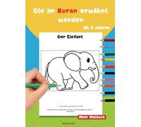 Die im Koran erwähnten Tiere - Ein Malbuch für Kinder ab 3 Jahren: Ein lehrreiches Malbuch mit Koranversen auf Deutsch und Arabisch