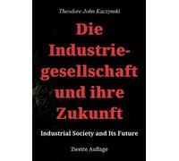 Die Industriegesellschaft und ihre Zukunft: Industrial Society and Its Future by