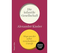Die infantile Gesellschaft. Wege aus der selbstverschuldeten Unreife. AKTUALISIERTE AUSGABE: Bundestagswahl 2025 | Politik- und Gesellschaftsanalyse ... und weniger Gefühligkeit | Ampelkoalition