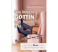 Die innere Göttin hat heute frei: Setz dich, lass uns reden. Satire & Schwarzer Humor für die nicht perfekte Frau