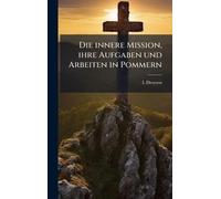 Die innere Mission, ihre Aufgaben und Arbeiten in Pommern