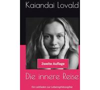 Die innere Reise: Ein Leitfaden zur Lebensphilosophie