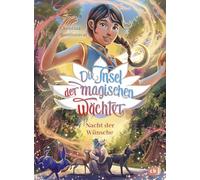 Die Insel der magischen Wächter - Nacht der Wünsche: Der dritte Band der magischen Fantasy-Reihe ab 8 Jahren