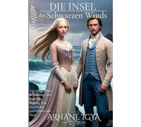 Die Insel des Schwarzen Winds: Ein Adliger ohne Erinnerung. Eine Frau ohne Ausweg. Eine Geschichte, geschrieben vom Meer (Zwischen Ehre und Schicksal)