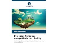 Die Insel Terceira - energetisch nachhaltig: Nachhaltige Entwicklung auf Inseln. Fallstudie der Insel Terceira, Azoren