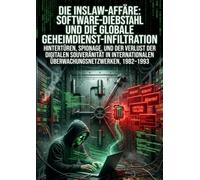 Die Inslaw-Affäre: Software-Diebstahl und die globale Geheimdienst-Infiltration: Hintertüren, Spionage, und der Verlust der digitalen Souveränität in internationalen Überwachungsnetzwerken, 1982-1993