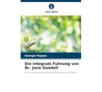 Die integrale Führung von Dr. Jane Goodall: Eine interpretative biografische Fallstudie ihres Lebens