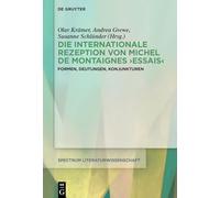 Die Internationale Rezeption Von Michel de Montaignes Essais: Formen, Deutungen, Konjunkturen: 86 (Spectrum Literaturwissenschaft / Spectrum Literature)