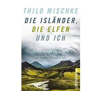 Die Islander, die Elfen und ich: Unterwegs in einem sagenhaften Land, Mischke.
