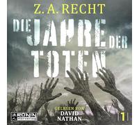 Die Jahre der Toten: Ein Zombie-Roman von Z. A. Recht über den Zerfall der Zivilisation
