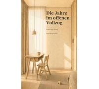Die Jahre im offenen Vollzug: Leben auf Abruf