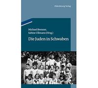 Die Juden in Schwaben (Studien Zur Jüdischen Geschichte Und Kultur In Bayern)