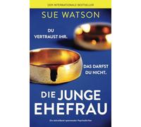 Die junge Ehefrau: Ein mitreißend spannender Psychothriller