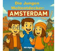 Die jungen Weltentdecker: Amsterdam: Entdeckung der Grachten, Fahrräder und Tulpen in den Niederlanden: 2