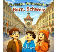 Die Jungen Weltentdecker: Bern, Schweiz: Entdeckung der Hauptstadt der Schweiz mit Nora, Max und Leo