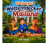 Die jungen Weltentdecker: Mailand: Ein spannendes Abenteuer durch Italiens Modehauptstadt voller Geschichte, Kunst und leckerem Essen mit Nora, Max und Leo: 19