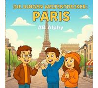 Die Jungen Weltentdecker: Paris: Die Erkundung des Eiffelturms und der französischen Kultur für Kinder: 4