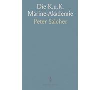 Die K.u.K. Marine-Akademie: Bildung, Technik und Seefahrt im Dienst der kaiserlichen Flotte des 19. Jahrhunderts