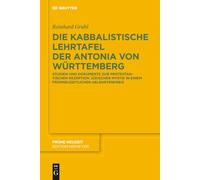 Die kabbalistische Lehrtafel der Antonia von Württemberg: Studien und Dokumente zur protestantischen Rezeption jüdischer Mystik in einem frühneuzeitlichen Gelehrtenkreis: 172 (Fruhe Neuzeit, 172)