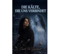 DIE KÄLTE, DIE UNS VERBINDET: Ein übernatürlicher Roman über eine unmögliche Liebe zwischen einer Frau und dem Geist (Dark Romance: Dominante Männer, ... und Intensive Psychologische Erotik)