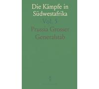 Die Kämpfe in Südwestafrika: Der Hottentottenkrieg; die Kämpfe Gegen Cornelius und Morenga bis zum September 1905
