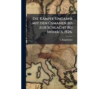 Die Kämpfe Ungarns mit den Osmanen bis zur Schlacht bei Mohács, 1526.
