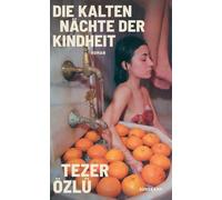 Die kalten Nächte der Kindheit: Roman | 'Ein zutiefst bewegendes, lyrisches Buch, aufrichtig und herzergreifend.' Orhan Pamuk