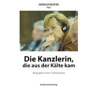 Die Kanzlerin, die aus der Kälte kam: Biographie einer Unbekannten