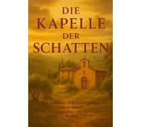 DIE KAPELLE DER SCHATTEN Band 2: Eine Liebe, die Zeit und Tod überwinden wird. (Herzen in San Vito - Die Buchreihe)