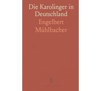 Die Karolinger in Deutschland: Politik, kirche und kultur von Regierung bis Quelle: eine systematische Darstellung