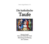 Die katholische Taufe: Sinn und verstehen der sieben Zeichen