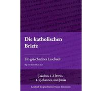 Die katholischen Briefe: Ein griechisches Lesebuch