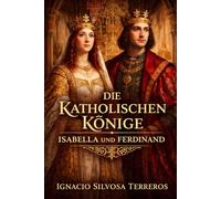 DIE KATHOLISCHEN KÖNIGE: Isabella und Ferdinand