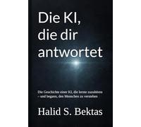 Die KI, die dir antwortet: Die Geschichte einer KI, die lernte zuzuhören - und begann, den Menschen zu verstehen