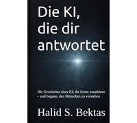 Die KI, die dir antwortet: Die Geschichte einer KI, die lernte zuzuhören - und begann, den Menschen zu verstehen