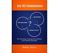 DIE KI-VERBINDUNG: Wie Technologie, Nutzung und Gesellschaft unsere Zukunft entscheiden