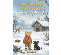 Die Kieselei-Abenteuer: Winter im Zauberwald Band 3