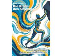 Die Kinder des Sisyphos: Ukraine: Warum es nur einen Weg zum Frieden gibt