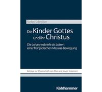 Die Kinder Gottes Und Ihr Christus: Die Johannesbriefe ALS Lotsen Einer Fruhjudischen Messias-Bewegung (Beitrage Zur Wissenschaft Vom Alten Und Neuen Testament, 250)