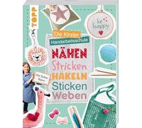 Die Kinder-Handarbeitsschule: Nähen, Stricken, Häkeln, Sticken, Weben: Mit Online-Videos zu allen Handarbeitstechniken